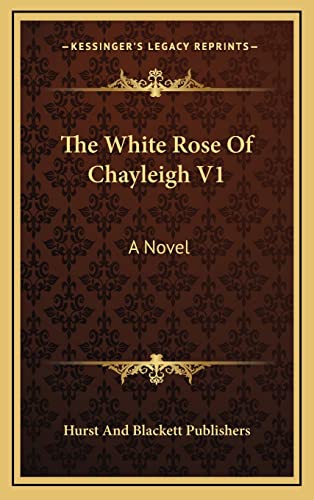 9781163692233: The White Rose Of Chayleigh V1: A Novel