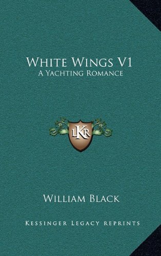 White Wings V1: A Yachting Romance (9781163692486) by Black, William