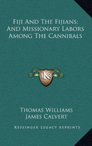 Fiji And The Fijians; And Missionary Labors Among The Cannibals (9781163694114) by Williams, Thomas