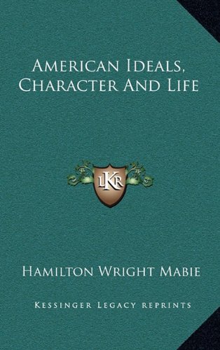 American Ideals, Character And Life (9781163695470) by Mabie, Hamilton Wright