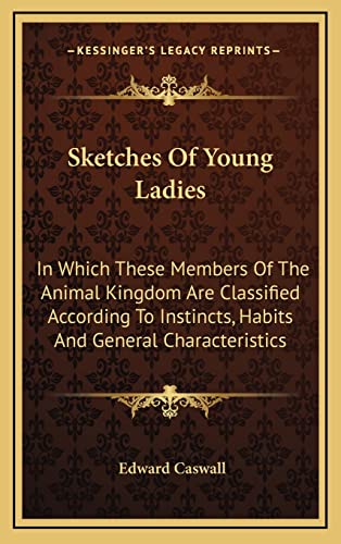 Sketches Of Young Ladies: In Which These Members Of The Animal Kingdom Are Classified According To Instincts, Habits And General Characteristics (9781163696088) by Caswall, Edward
