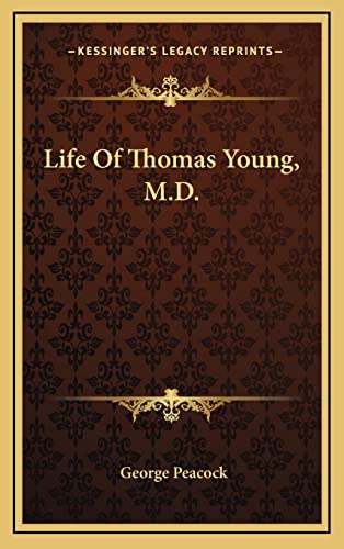 Life Of Thomas Young, M.D. (9781163696095) by Peacock, George