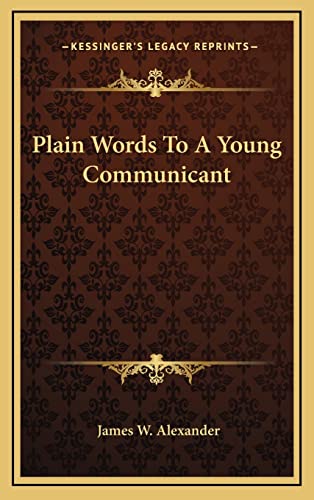 Plain Words To A Young Communicant (9781163696439) by Alexander, James W