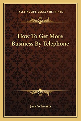 How To Get More Business By Telephone (9781163698501) by Schwartz, Jack