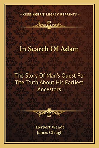 In Search Of Adam: The Story Of Man's Quest For The Truth About His Earliest Ancestors (9781163698587) by Wendt, Herbert