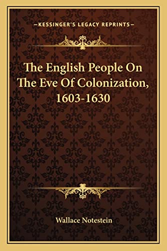 The English People On The Eve Of Colonization, 1603-1630 (9781163699645) by Notestein, Wallace