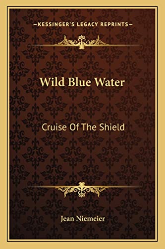 Wild Blue Water: Cruise Of The Shield (9781163700495) by Niemeier, Jean