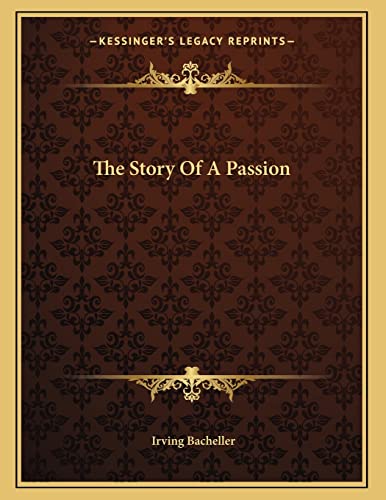 The Story Of A Passion (9781163700853) by Bacheller, Irving