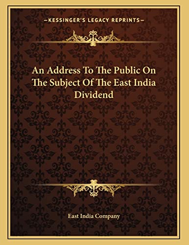 An Address To The Public On The Subject Of The East India Dividend (9781163701140) by East India Company