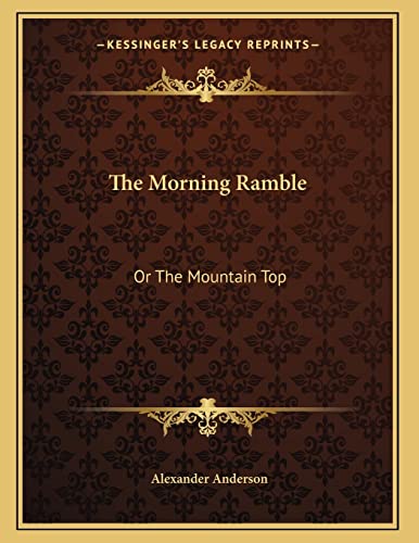 The Morning Ramble: Or The Mountain Top (9781163701317) by Anderson, Alexander