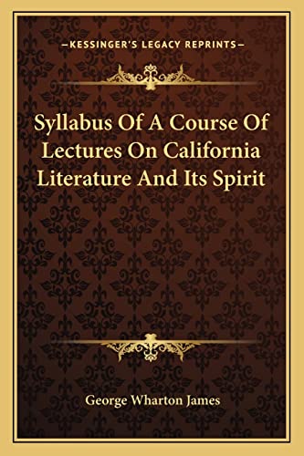 Syllabus Of A Course Of Lectures On California Literature And Its Spirit (9781163702550) by James, George Wharton