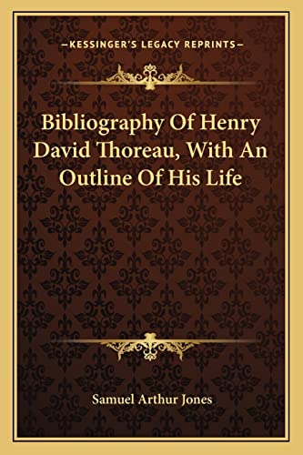 Bibliography Of Henry David Thoreau, With An Outline Of His Life (9781163705179) by Jones, Samuel Arthur