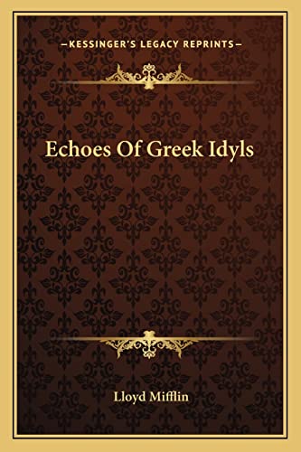 Echoes Of Greek Idyls (9781163705186) by Mifflin, Lloyd