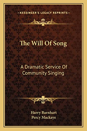 The Will Of Song: A Dramatic Service Of Community Singing (9781163706152) by Barnhart, Harry; Mackaye, Percy