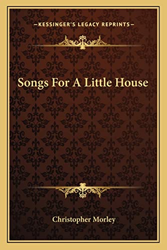 Songs For A Little House (9781163707432) by Morley, Christopher