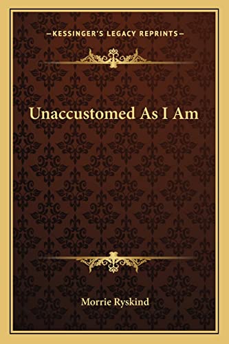 Unaccustomed As I Am (9781163708743) by Ryskind, Morrie