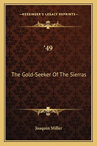 '49: The Gold-Seeker Of The Sierras (9781163709665) by Miller, Joaquin