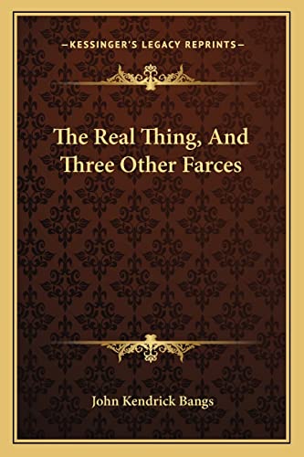 The Real Thing, And Three Other Farces (9781163709818) by Bangs, John Kendrick
