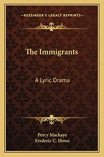 The Immigrants: A Lyric Drama (9781163710005) by Mackaye, Percy