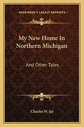 9781163711026: My New Home In Northern Michigan: And Other Tales