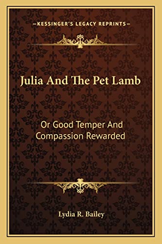 Stock image for Julia And The Pet Lamb: Or Good Temper And Compassion Rewarded for sale by THE SAINT BOOKSTORE