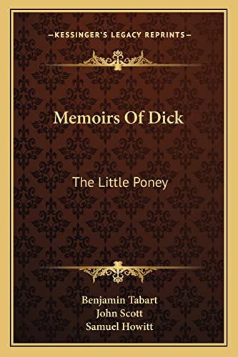Memoirs Of Dick: The Little Poney (9781163712009) by Tabart, Benjamin; Scott, Lecturer Department Of Sociology John; Howitt, Samuel