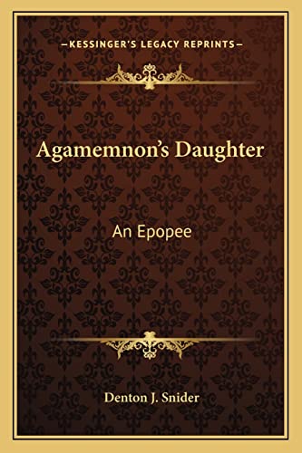 Beispielbild fr Agamemnon's Daughter: An Epopee zum Verkauf von THE SAINT BOOKSTORE