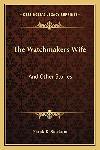 The Watchmakers Wife: And Other Stories (9781163713693) by Stockton, Frank R