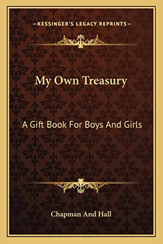 My Own Treasury: A Gift Book For Boys And Girls (9781163714430) by Chapman And Hall