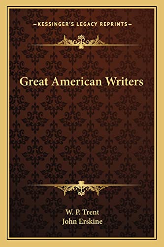 Great American Writers (9781163714690) by Trent, W P; Erskine, John