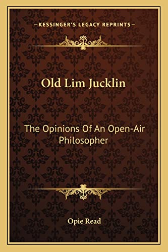 Old Lim Jucklin: The Opinions Of An Open-Air Philosopher (9781163715437) by Read, Opie