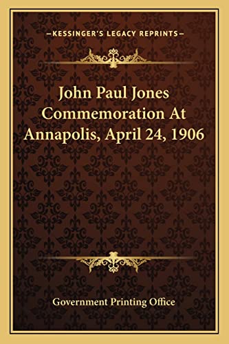 John Paul Jones Commemoration At Annapolis, April 24, 1906 (9781163715949) by Government Printing Office