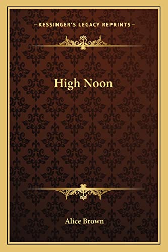 High Noon (9781163717349) by Brown, Professor Alice