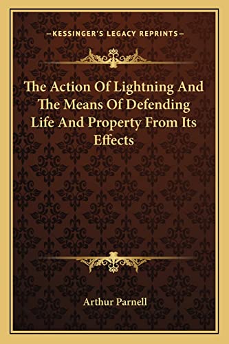 Stock image for The Action of Lightning and the Means of Defending Life and Property from Its Effects for sale by THE SAINT BOOKSTORE