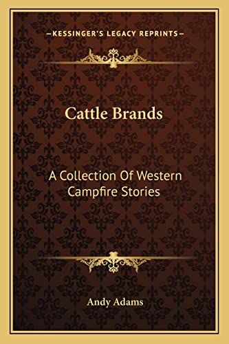 Cattle Brands: A Collection Of Western Campfire Stories (9781163718100) by Adams, Andy