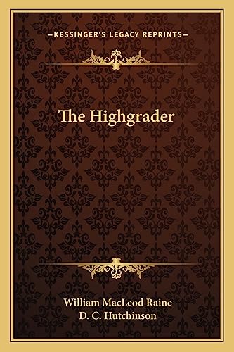 The Highgrader (9781163718247) by Raine, William MacLeod