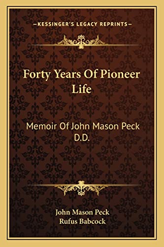 Forty Years Of Pioneer Life: Memoir Of John Mason Peck D.D. (9781163719732) by Peck, John Mason