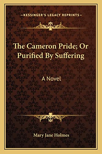 The Cameron Pride; Or Purified By Suffering (9781163721216) by Holmes, Mary Jane