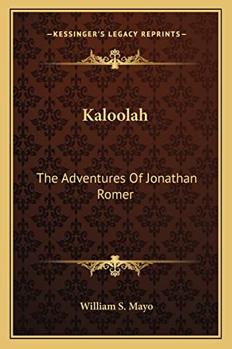 Kaloolah: The Adventures Of Jonathan Romer (9781163721650) by Mayo, William S