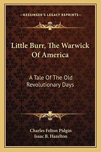 9781163721742: Little Burr, the Warwick of America: A Tale of the Old Revolutionary Days