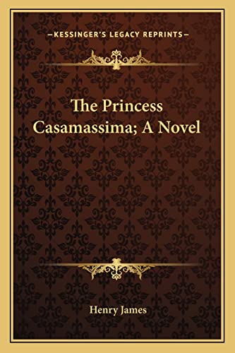 9781163722909: The Princess Casamassima; A Novel