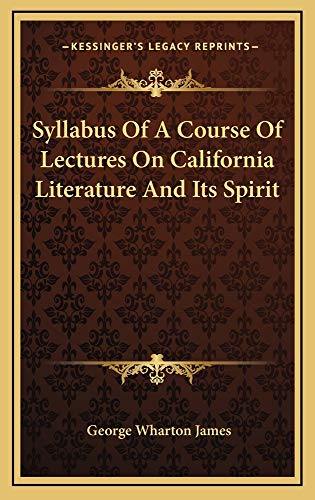 Syllabus Of A Course Of Lectures On California Literature And Its Spirit (9781163723845) by James, George Wharton