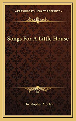 Songs For A Little House (9781163728680) by Morley, Christopher