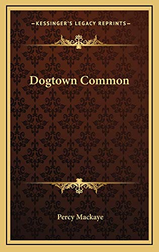 Dogtown Common (9781163728802) by Mackaye, Percy