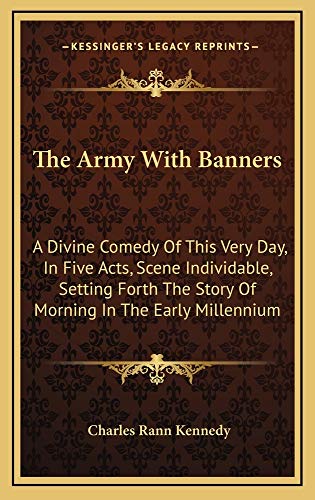 9781163731253: The Army With Banners: A Divine Comedy Of This Very Day, In Five Acts, Scene Individable, Setting Forth The Story Of Morning In The Early Millennium