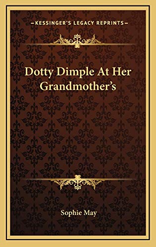 Dotty Dimple At Her Grandmother's (9781163733233) by May, Sophie