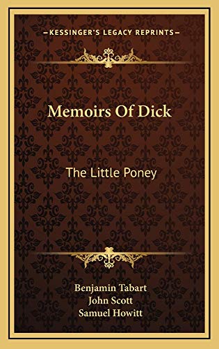 Memoirs Of Dick: The Little Poney (9781163733240) by Tabart, Benjamin; Scott, John; Howitt, Samuel