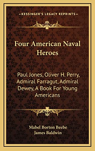 9781163736036: Four American Naval Heroes: Paul Jones, Oliver H. Perry, Admiral Farragut, Admiral Dewey, A Book For Young Americans