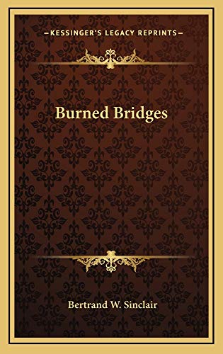 Burned Bridges (9781163738719) by Sinclair, Bertrand W.