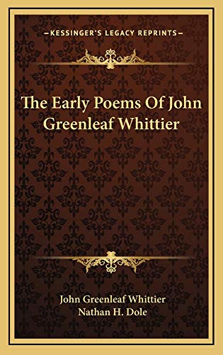 The Early Poems Of John Greenleaf Whittier (9781163741054) by Whittier, John Greenleaf